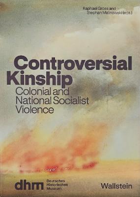 Controversial Kinship – Colonial and National Socialist Violence (English Edition)