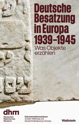 Deutsche Besatzung in Europa 1939-1945 – Was Objekte erzählen