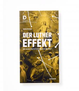 Der Luthereffekt. 500 Jahre Protestantismus in der Welt (Kurzführer)