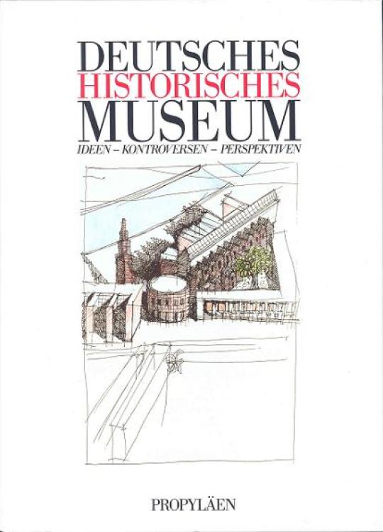 Deutsches Historisches Museum: Ideen – Kontroversen – Perspektiven (Hardcover) (German Edition)