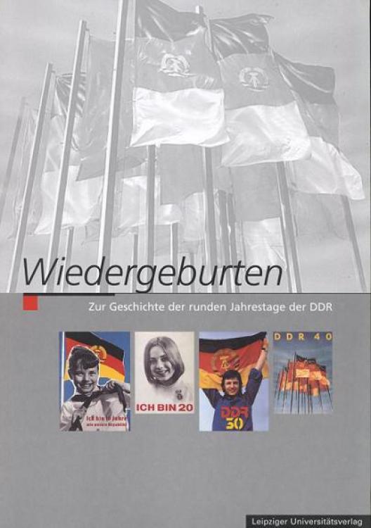 Wiedergeburten – Zur Geschichte der runden Jahrestage der DDR (German Edition)