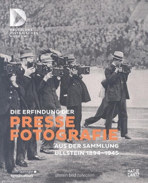 Die Erfindung der Pressefotografie aus der Sammlung Ullstein 1894-1945